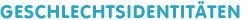 Text_Geschlechtsidentitaeten.gif (1233 Byte)